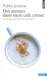 Télécharger le livre :  Des atomes dans mon café crème. La physique peut-elle tout expliquer ?