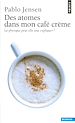 Télécharger le livre :  Des atomes dans mon café crème. La physique peut-elle tout expliquer ?
