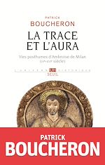 Télécharger le livre :  La Trace et l'aura - Vies posthumes d'Ambroise de Milan (IVe-XVIe siècle)