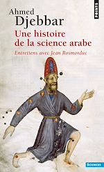 Télécharger le livre :  Une histoire de la science arabe. Entretiens avec Jean Rosmordu