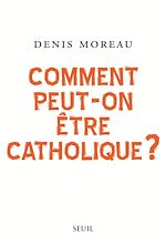 Télécharger le livre :  Comment peut-on être catholique ?