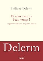 Télécharger le livre :  Et vous avez eu beau temps ? La perfidie ordinaire des petites phrases