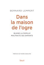 Télécharger le livre :  Dans la maison de l'ogre - Quand la famille maltraite ses enfants