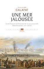 Télécharger le livre :  Une mer jalousée - Contribution à l'histoire de la souveraineté (Méditerranée, XVIIe siècle)