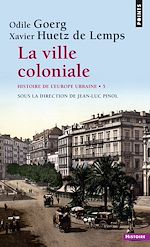 Télécharger le livre :  La ville coloniale XVe-XXe siècle - Histoire de l''Europe urbaine