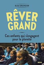 Télécharger le livre :  Rêver grand. Ces enfants qui s'engagent pour la planète