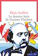 Télécharger le livre :  Le Dernier Bain de Gustave Flaubert