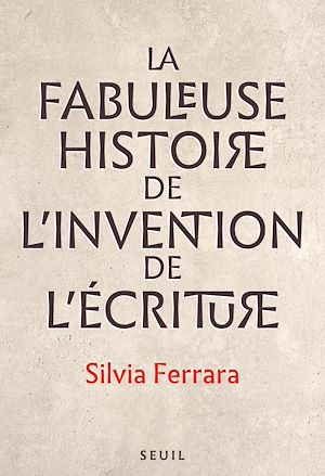Téléchargez le livre :  La Fabuleuse Histoire de l'invention de l'écriture