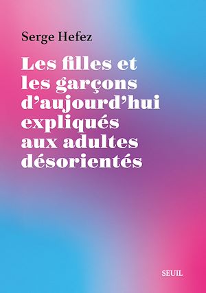 Téléchargez le livre :  Les Filles et les Garçons d'aujourd'hui expliqués aux adultes désorientés