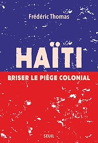 Télécharger le livre : Haïti. Briser le piège colonial