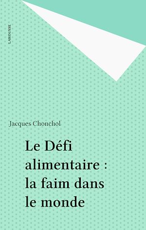Téléchargez le livre :  Le Défi alimentaire : la faim dans le monde