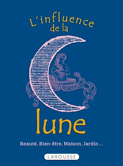 Télécharger le livre :  L'influence de la lune - Beauté, bien-être, maison, jardin...