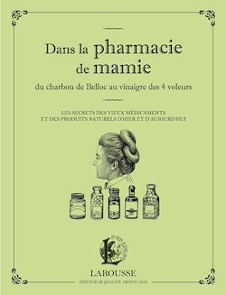 Télécharger le livre :  Dans la pharmacie de mamie du charbon de Belloc au vinaigre des 4 voleurs