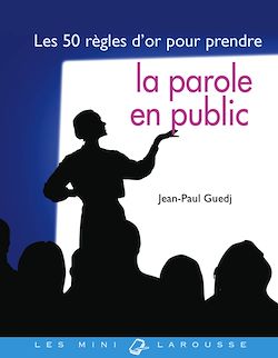 Télécharger le livre :  Les 50 règles d'or pour prendre la parole en public