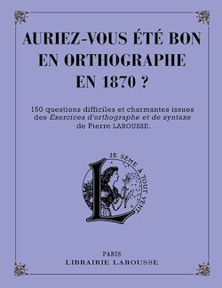 Télécharger le livre :  Auriez-vous été bon en orthographe en 1870 ?