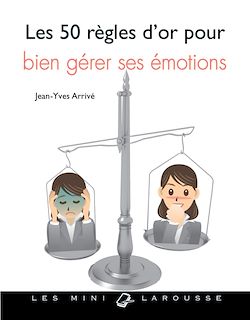 Télécharger le livre :  Les 50 règles d'or pour bien gérer ses émotions