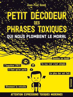 Télécharger le livre :  Petit décodeur des phrases toxiques...qui nous plombent le moral