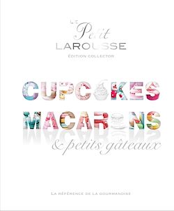 Télécharger le livre :  Petit Larousse Collector - Macarons, cupcakes et petits gâteaux