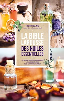 Télécharger le livre :  La bible Larousse des huiles essentielles
