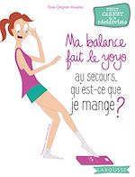 Télécharger le livre :  Ma balance fait le yoyo, au secours qu'est-ce que je mange ?