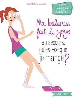 Télécharger le livre :  Ma balance fait le yoyo, au secours qu'est-ce que je mange ?