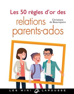 Télécharger le livre :  Les 50 règles d'or des relations parents-ados
