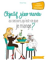 Télécharger le livre :  Objectif zéro viande au secours, qu'est-ce que je mange ?