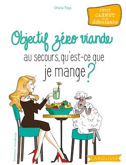 Télécharger le livre :  Objectif zéro viande au secours, qu'est-ce que je mange ?