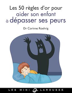 Télécharger le livre :  Les 50 règles d'or pour aider son enfant à dépasser ses peurs