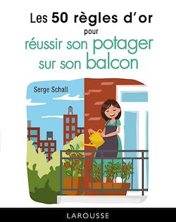 Télécharger le livre :  Les 50 règles d'or pour réussir son potager sur le balcon