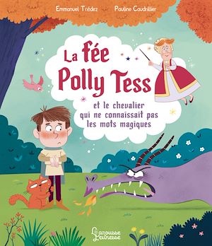 Téléchargez le livre :  La fée Polly Tess et le chevalier qui ne connaissait pas les mots magiques