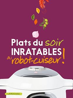 Télécharger le livre :  Plats du soir inratables au robot-cuiseur !