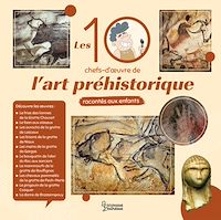 Téléchargez le livre :  Les 10 chefs d'oeuvre de l'art préhistorique racontés aux enfants