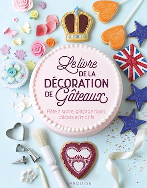 Le livre de la décoration de gâteaux | Collectif, Collectif. Auteur