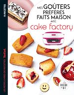 Télécharger le livre :  Mes goûters préférés faits maison avec Cake factory