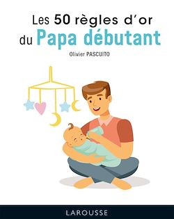 Télécharger le livre :  Les 50 règles d'or pour papas débutants