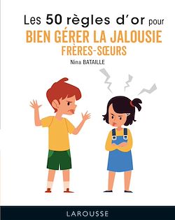 Télécharger le livre :  50 règles d'or pour bien gérer la jalousie frères-soeurs