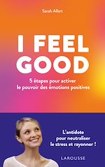 Télécharger le livre :  I FEEL GOOD : 5 étapes pour activer le pouvoir des émotions positives