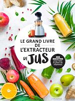 Télécharger le livre :  Le grand livre de l'extracteur de jus