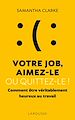 Télécharger le livre :  Votre job ? Aimez-le ou quittez-le !