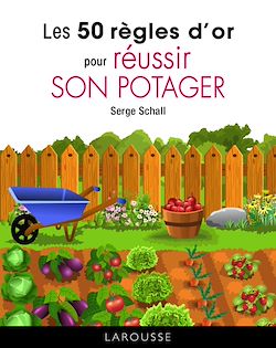 Télécharger le livre :  Les 50 règles d'or pour réussir son potager