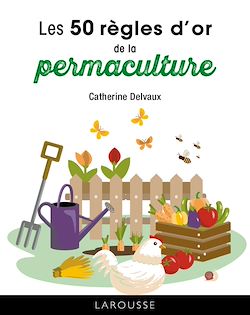 Télécharger le livre :  Les 50 règles d'or de la permaculture