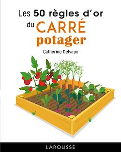 Télécharger le livre :  Les 50 règles d'or du carré potager