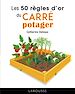 Télécharger le livre :  Les 50 règles d'or du carré potager
