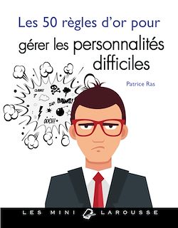 Télécharger le livre :  Les 50 règles d'or pour gérer les personnalités difficiles