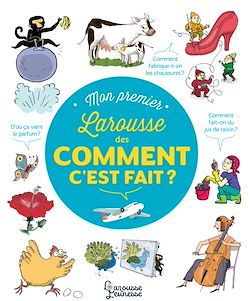 Télécharger le livre :  Mon Premier Larousse des comment c'est fait ?