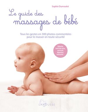 Le guide des massages de bébé | Dumoutet, Sophie. Auteur