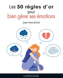 Télécharger le livre :  Les 50 règles d'or pour bien gérer ses émotions