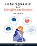 Télécharger le livre :  Les 50 règles d'or pour bien gérer ses émotions