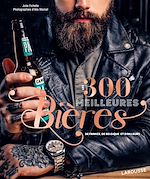 Télécharger le livre :  Les 300 meilleures bières de France, de Belgique et d'ailleurs